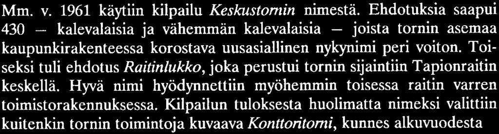 Tapionraitti taas oli kylänraiteista muistuttavien uusien raitti-nimien edelläkävijöitä samoin kuin -rannat, -viidat ym. olivat teiden nimissä miljöötä kuvaavien jälkiosien varhaisia edustajia.