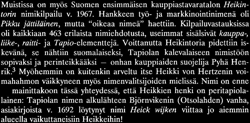 Voittanutta Heikintoria pidettiin iskevänä, se nähtiin suomalaiseksi, Tapiolan kalevalaiseen nimistöön sopivaksi ja perinteikkääksi - onhan kauppiaiden suojelija Pyhä Henrik.