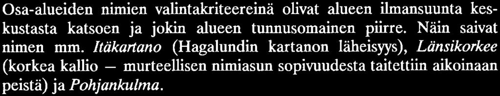 Nimi on enne - mainittakoon tässä yhteydessä, että Heikkien henki on peritapiolalainen: Tapiolan nimen alkulähteen Björnvikenin (Otsolahden) vanha, asiakirjoista v.