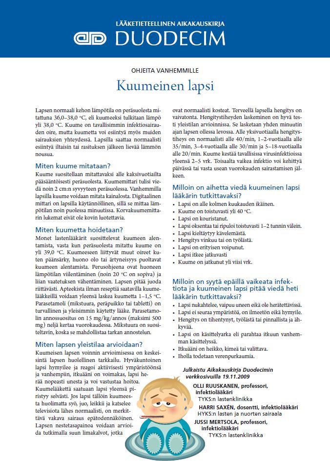 Puhelimessa tehtäviä kysymyksiä, joilla kartoitetaan nopeasti lapsen yleistilaa (Schmitt 2008). /Ruuskanen O ym. Duodecim 2009 Onko nyt kuumetta? Kuumeen korkeus? Onko saanut kuumelääkettä? Auttaako?