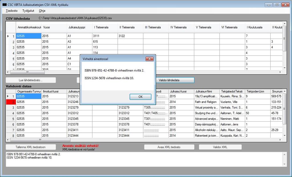 3. Validoi lähdedata Aineisto tarkistetaan ensin ennen kuin siitä voidaan muodostaa validia XML:ää sisältävä xml-tiedosto.
