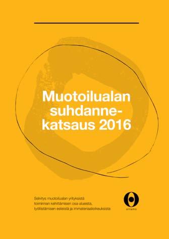 13 TOIMINTAKERTOMUS 2016 Muotoilualan suhdannekatsaus Kesäkuussa toteutetun Ornamon suhdannekatsauksen mukaan muotoiluyritysten liikevaihdon kasvu on kiihtynyt ja kannattavuus kohonnut viime vuodesta.