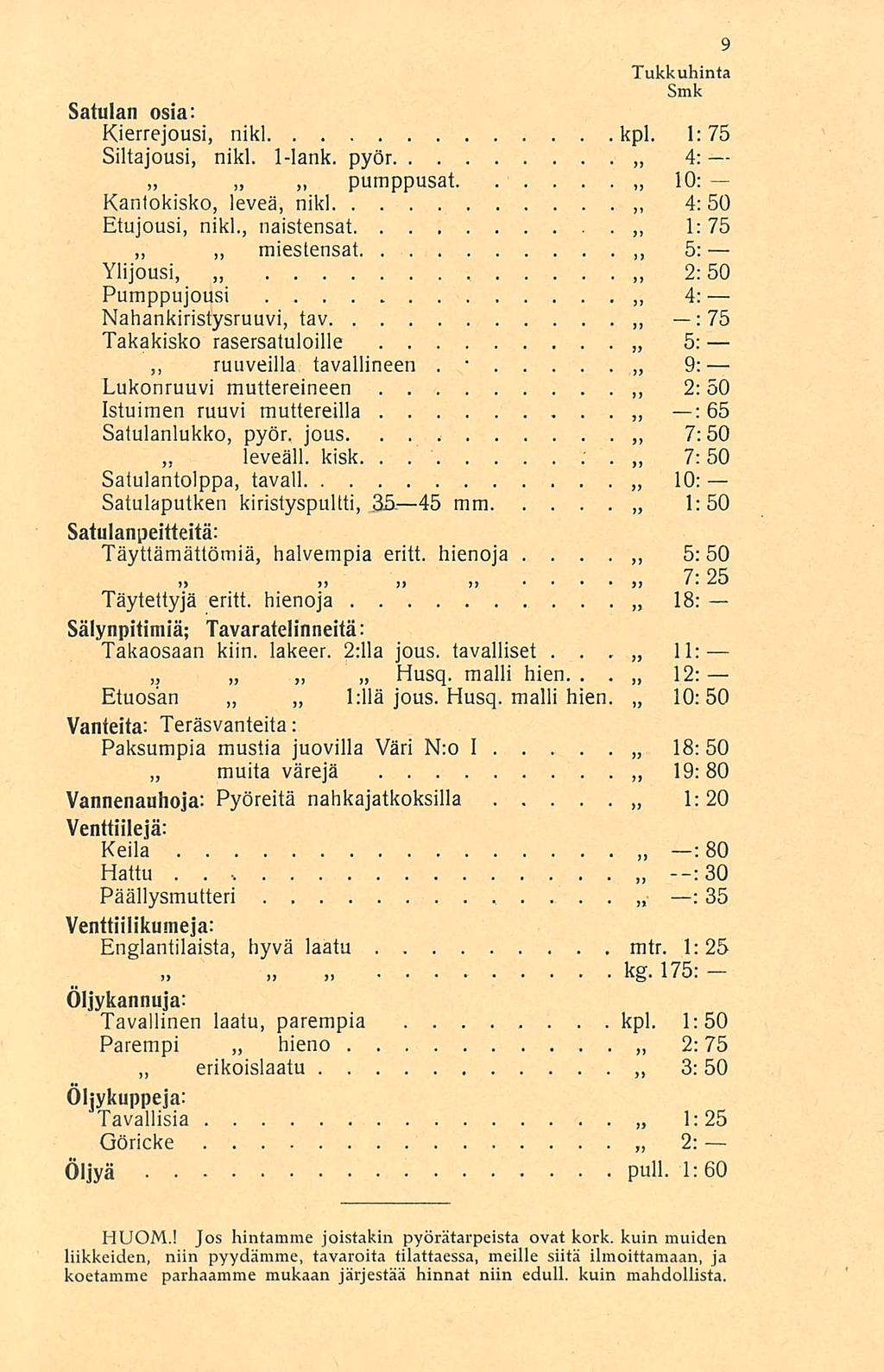 kg Tukkuhinta Satulan osia: Kierrejousi, nikl kpl 1:75 Siltajousi, nikl 1-lank pyör 4: pumppusat 10: Kantokisko, leveä, nikl 4: 50 Etujousi, nikl, naistensa!