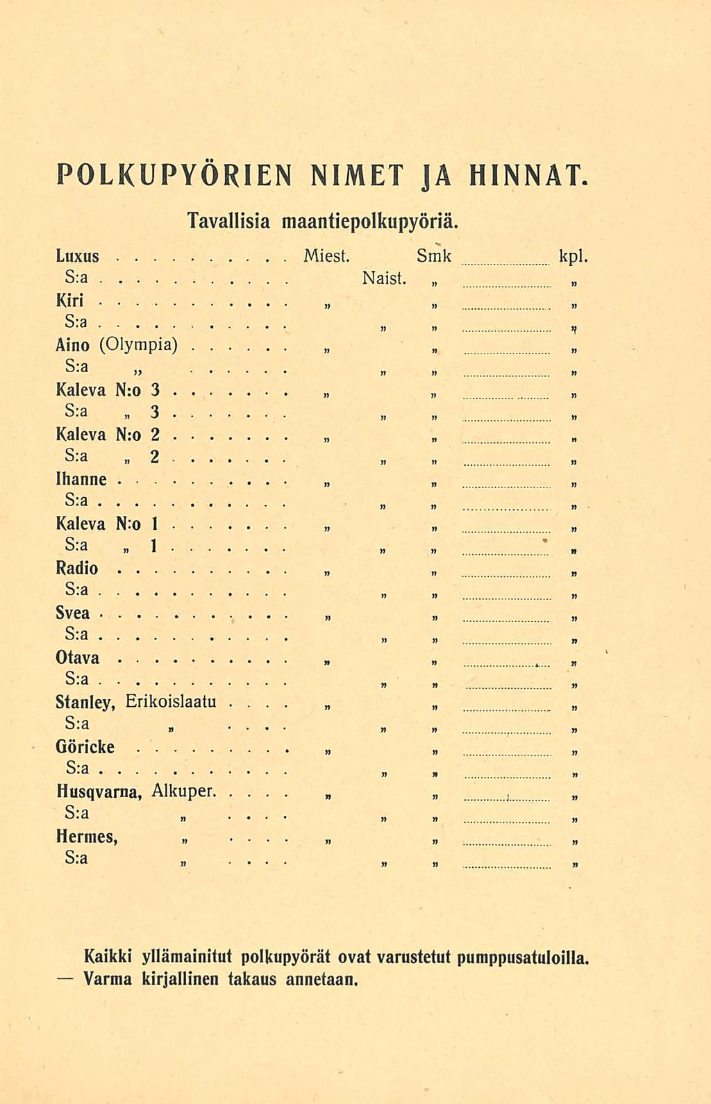 n POLKUPYÖRIEN NIMET JA HINNAT Tavallisia maantiepolkupyöriä Luxus Miest kpl S:a Naist Kiri S a Aino (Olympia) )>»» n Kaleva N:o 3»3 Kaleva N:o 2 n2» Ihanne»» Kaleva * Radio Svea Otava N:o I»1 n n