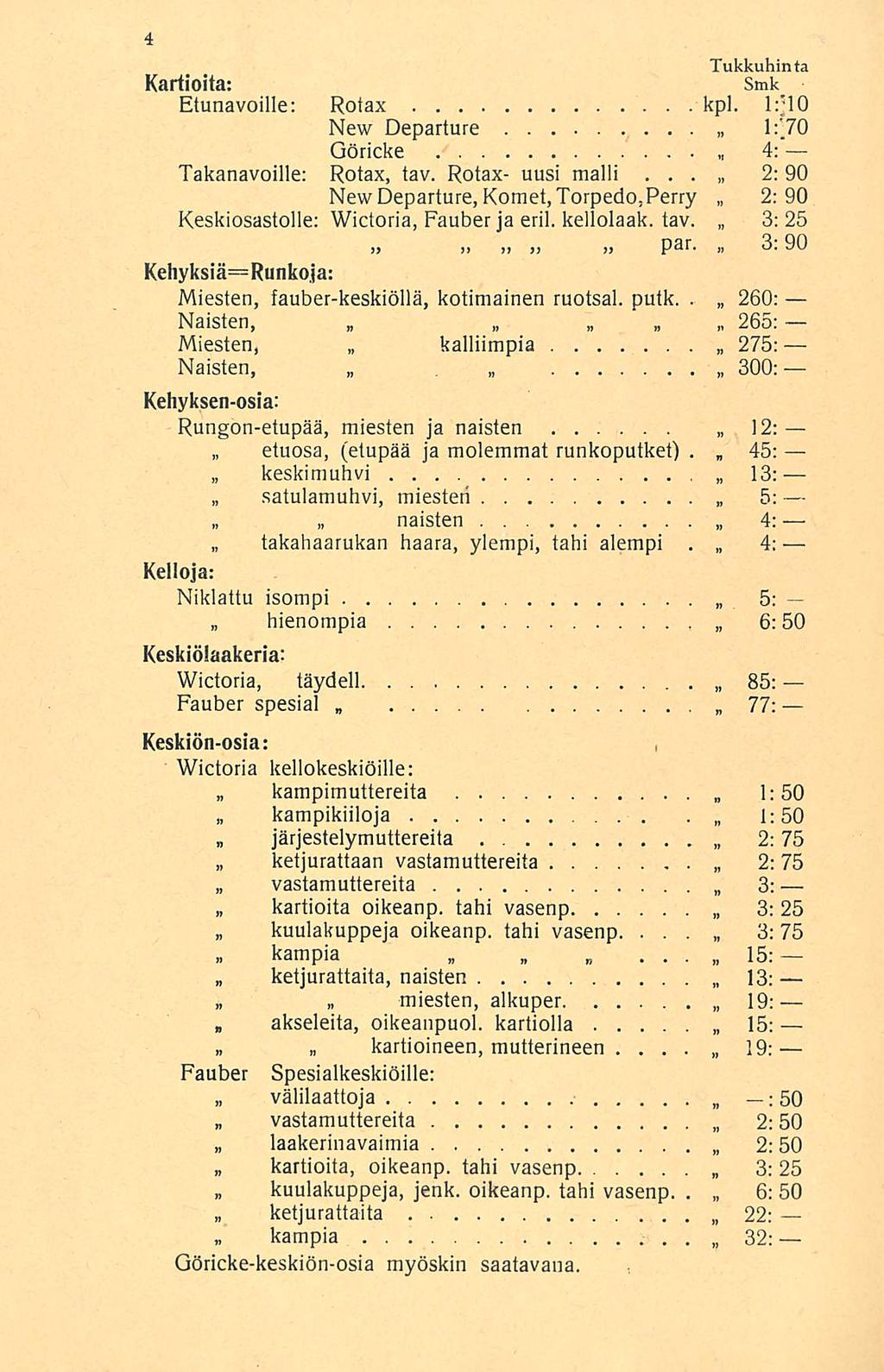 etuosa, Tukkuhinta Kartioita: Etunavoille; Rotax kpl 1:;10 New Departure 1:'70 Göricke 4: Takanavoille: Rotax, tav Rotax- uusi malli 2: 90 New Departure, Komet,Torpedo : Perry 2:90 Keskiosastolle: