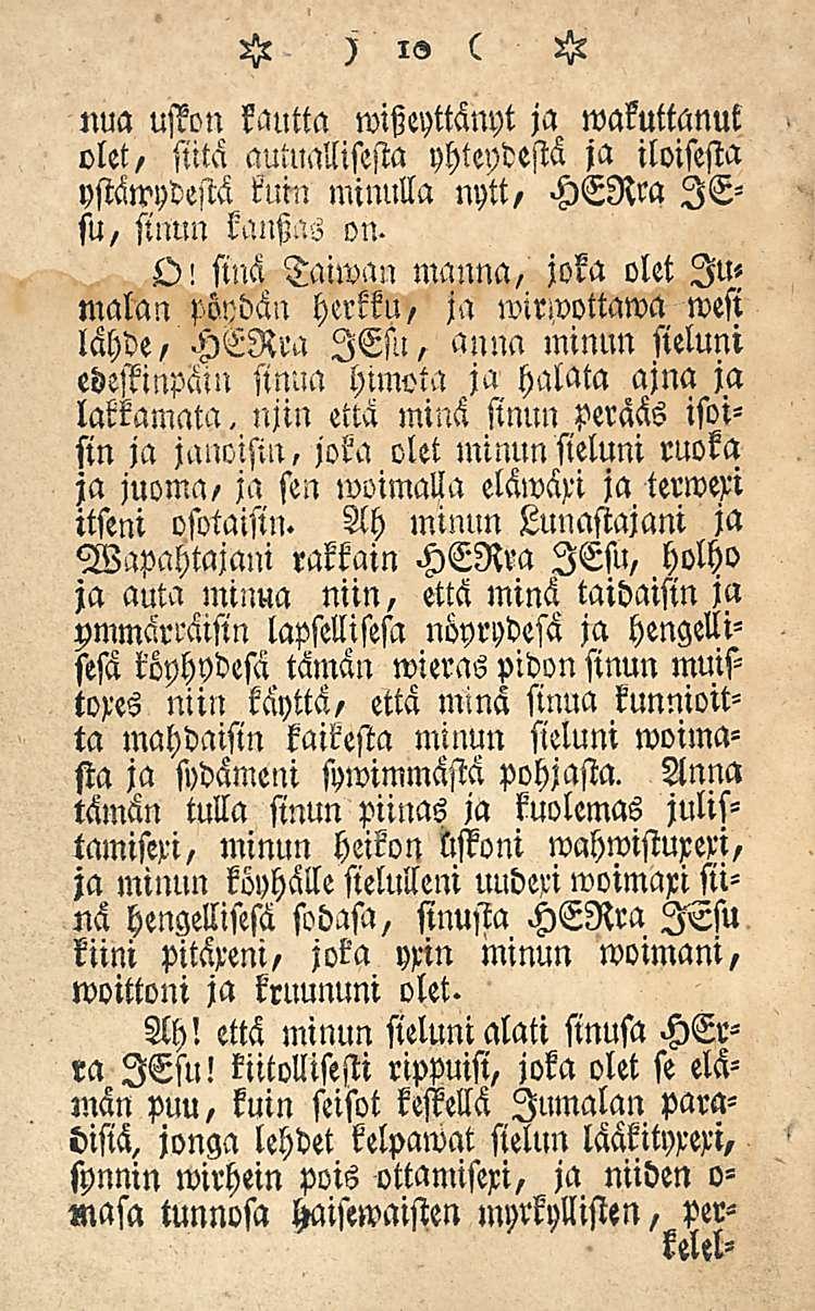 H ) l<3 ( A witzeyttänyt ja wakuttanut nua uston kautta olet, siitä autuallisesta yhteydestä ja iloisesta ystäwydestä kuin miinllla nytt, HERra lesu, sinun kantzas on. O!
