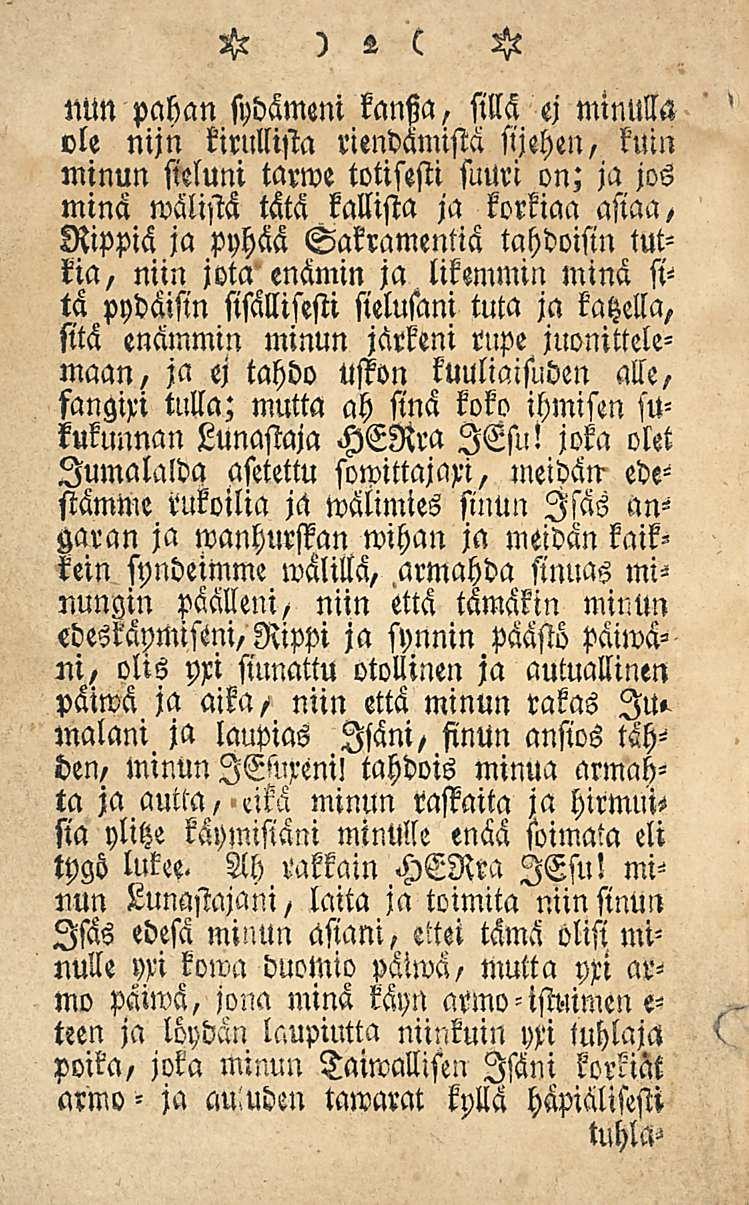 H)2 ( H NM pahan sydämeni kantza, M ei minulla ole nijn kirullista riendämistä sijehen, kuin minun sieluni Mrwe totisesti suuri on; ja jos minä wälistä tätä kallista ja korkiaa asiaa, Rippiä ja pyhää