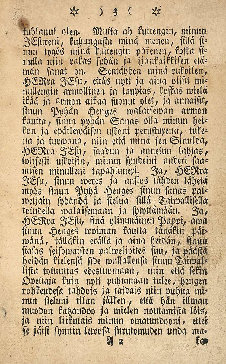 H)3 ( H Mlanut olen- Mutta ah kuitengin, minun lesuveni, kuhungasta minä menen, sillä sinun tygös minä ruitengin pakenen, koffa sinulla niin rakas sydän ja ijankaimsen elämän sanat on.
