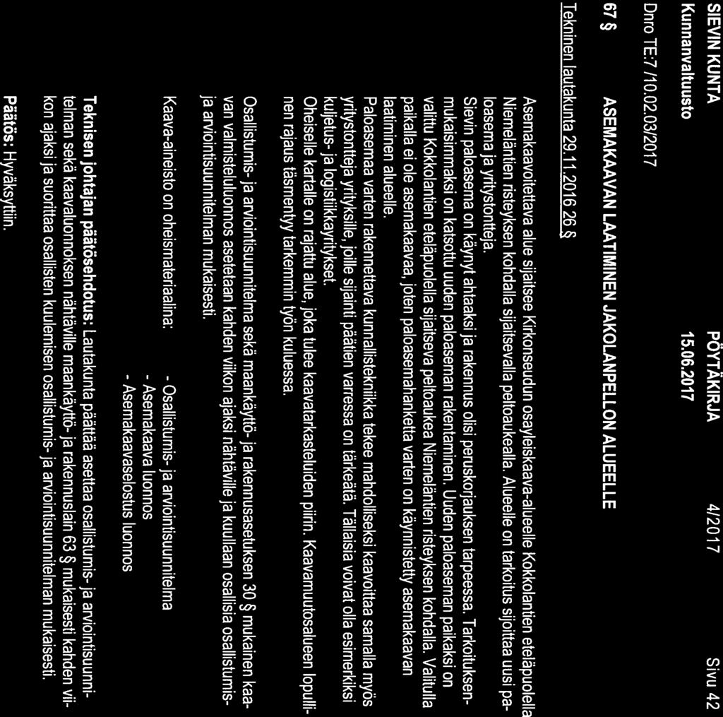 SIEVIN KUNTA PÖYTÄKIRJA 4/2017 Sivu 42 Dnro TE:7 /10.02.03/2017 67 ASEMAKAAVAN LAATIMINEN JAKOLANPELLON ALUEELLE Tekninen lautakunta 29.11.
