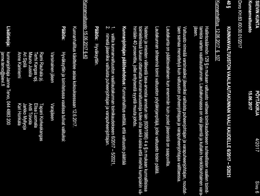 SIEVINKUNTA PÖYTÄKIRJA 4/2017 Sivu 6 Dnro KH:83 /00.00.01/2017 40 KUNNANVALTUUSTON VAALILAUTAKUNNAN VAALI KAUDELLE 612017 512021 Kunnanhallitus 12.06.