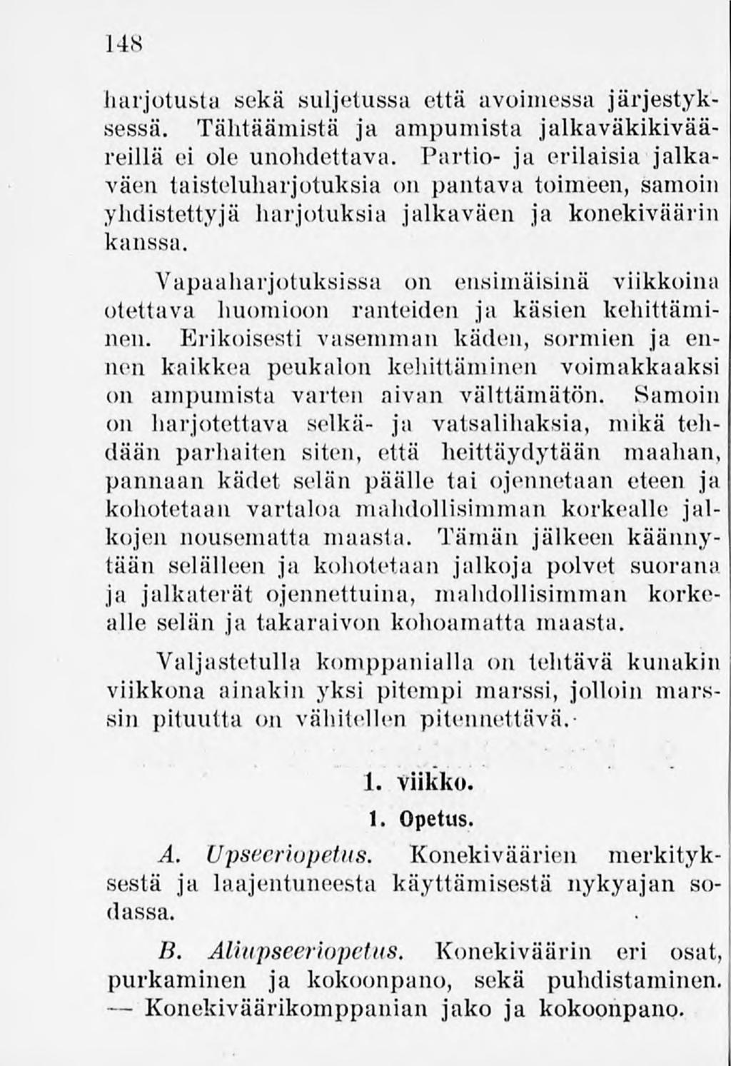 148 harjotusta sekä suljetussa että avoimessa järjestyksessä. Tähtäämistä ja ampumista jalkaväkikivääreillä ei ole unohdettava.