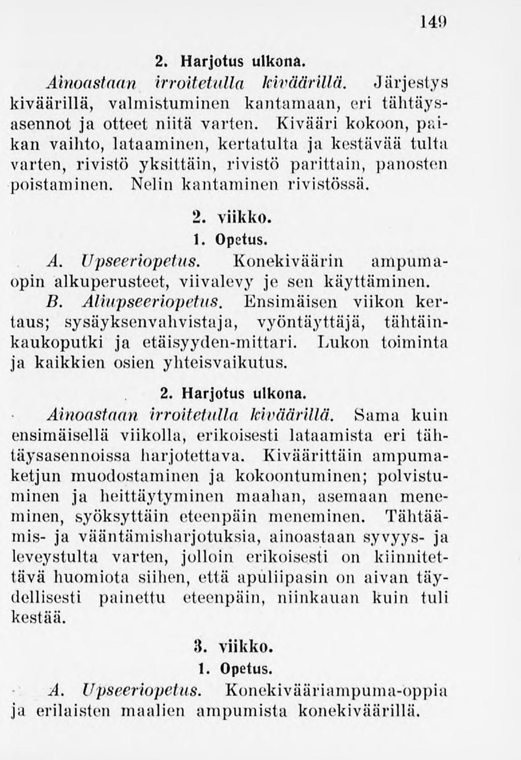 149 Ainoastaan irroitetulla kiväärillä. Järjestys kiväärillä, valmistuminen kantamaan, eri tähtäysasennot ja otteet niitä varten.