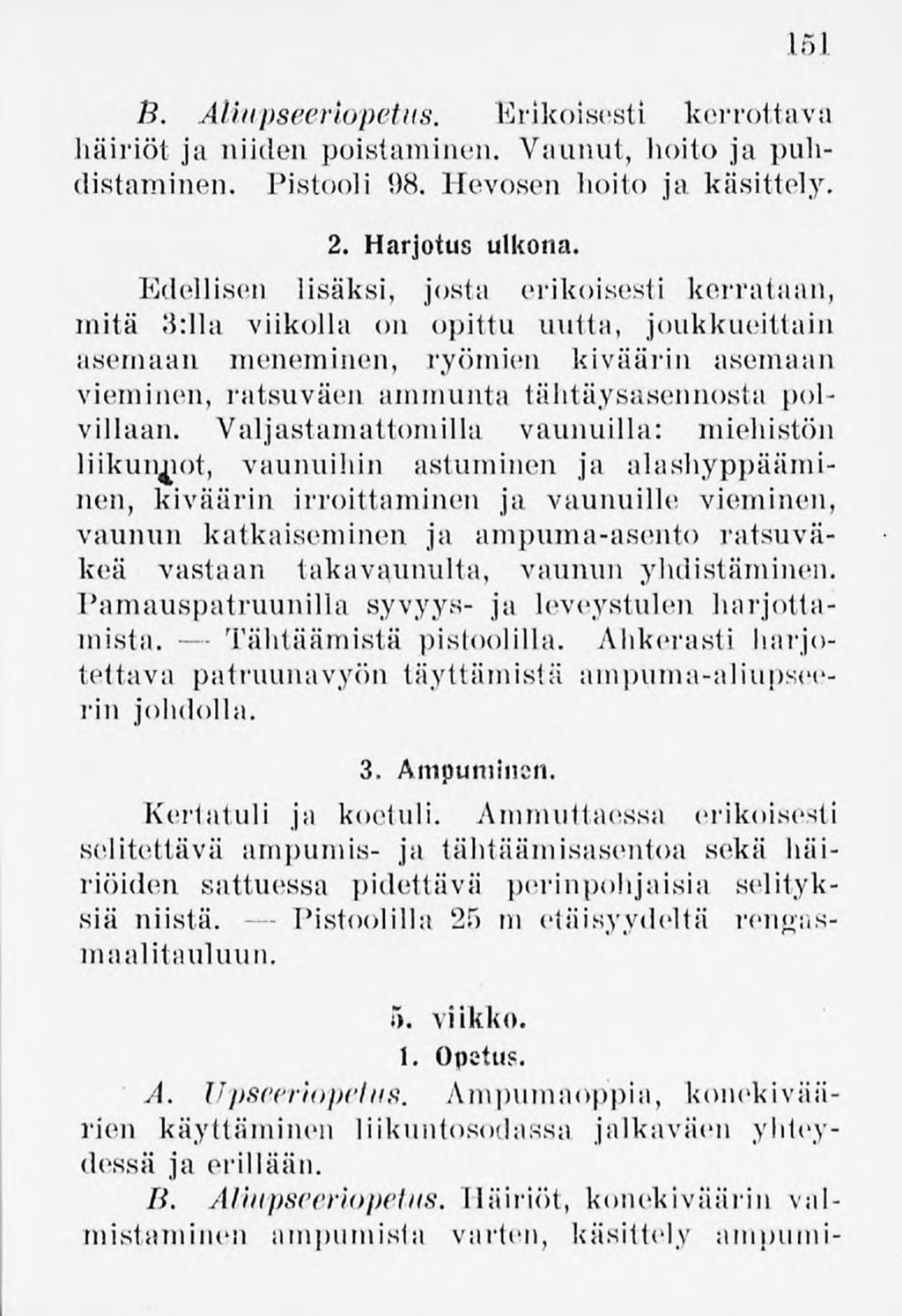 151 B. Alinpseeriopetus. Erikoisesti kerrottava häiriöt ja niiden poistaminen. Vaunut, hoito ja puhdistaminen. Pistooli 08. Hevosen hoito ja käsittely.