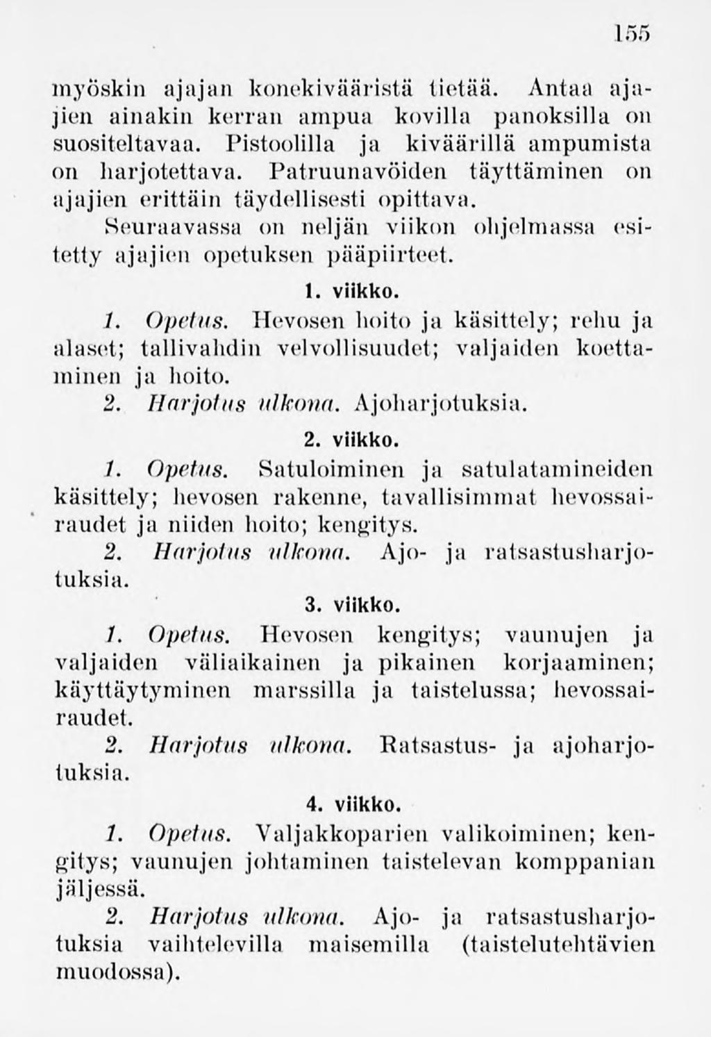 155 myöskin ajajan konekivääristä tietää. Antaa ajajien ainakin kerran ampua kovilla panoksilla on suositeltavaa. Pistoolilla ja kiväärillä ampumista on harjotettava.