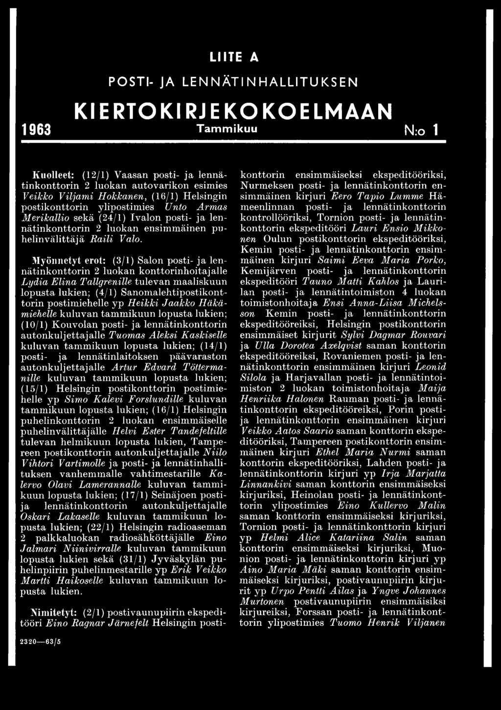 Myönnetyt erot: (3/1) Salon posti- ja lennätinkonttorin 2 luokan konttorinhoitajalle Lydia Elina Tallgrenille tulevan maaliskuun lopusta lukien; (4/1) Sanomalehtipostikonttorin postimiehelle yp