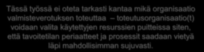 Tässä työssä ei oteta tarkasti kantaa mikä organisaatio valmisteverotuksen toteuttaa toteutusorganisaatio(t) voidaan valita