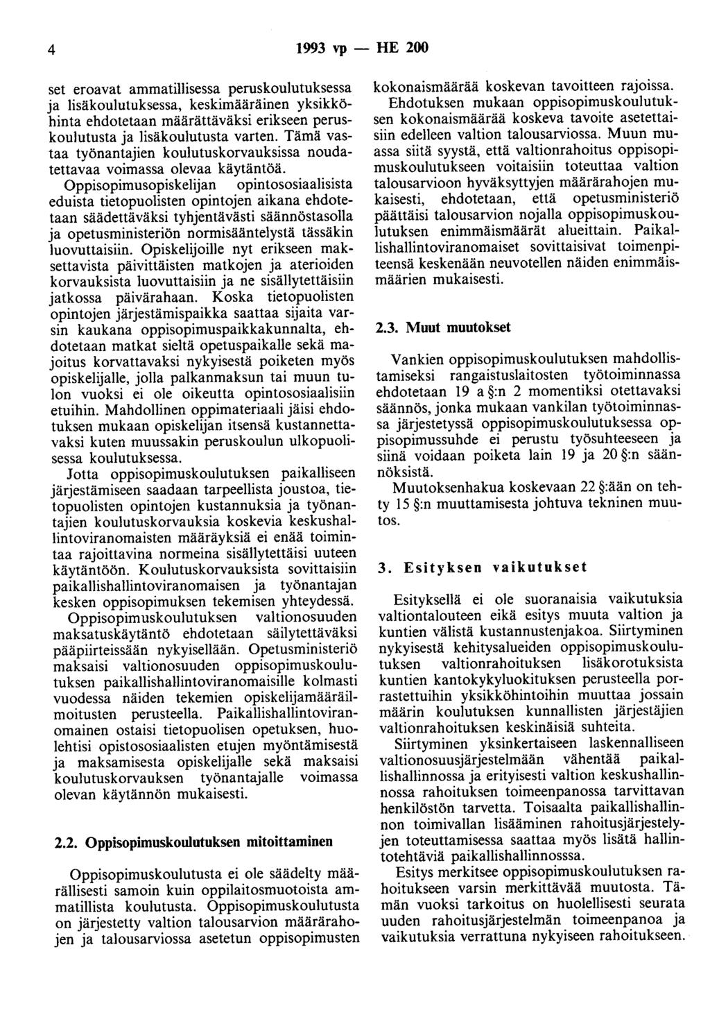 4 1993 vp - HE 200 set eroavat ammatillisessa peruskoulutuksessa ja lisäkoulutuksessa, keskimääräinen yksikköhinta ehdotetaan määrättäväksi erikseen peruskoulutusta ja lisäkoulutusta varten.