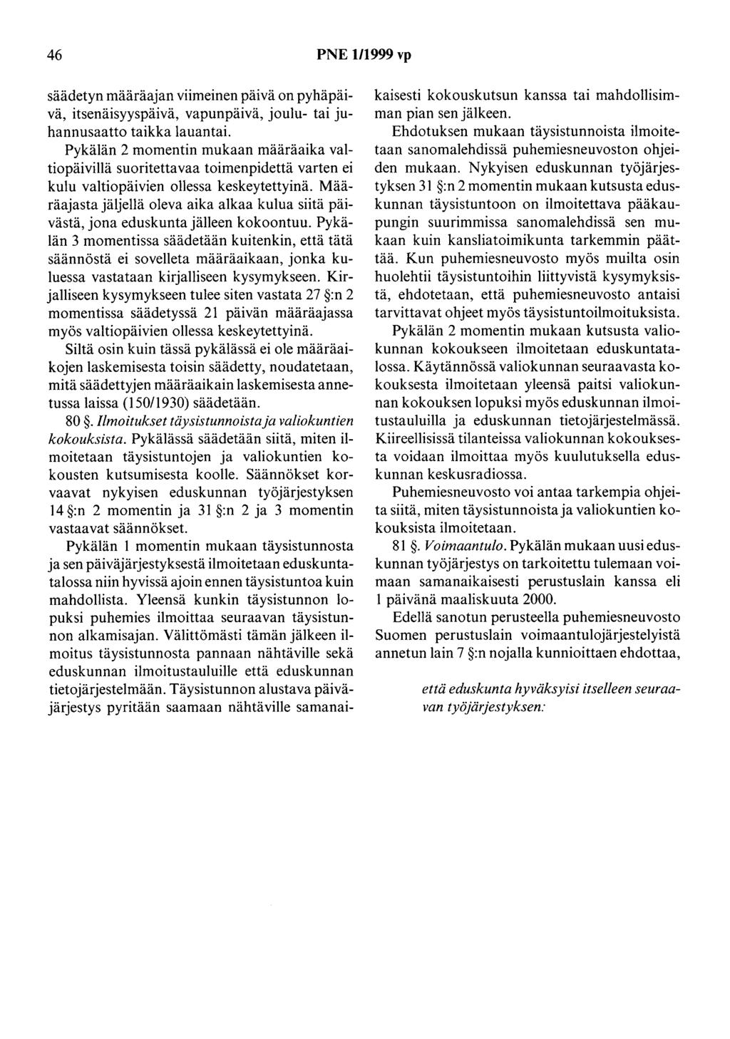 46 PNE 111999 vp säädetyn määräajan viimeinen päivä on pyhä päivä, itsenäisyyspäivä, vapunpäivä, joulu- tai juhannusaatto taikka lauantai.