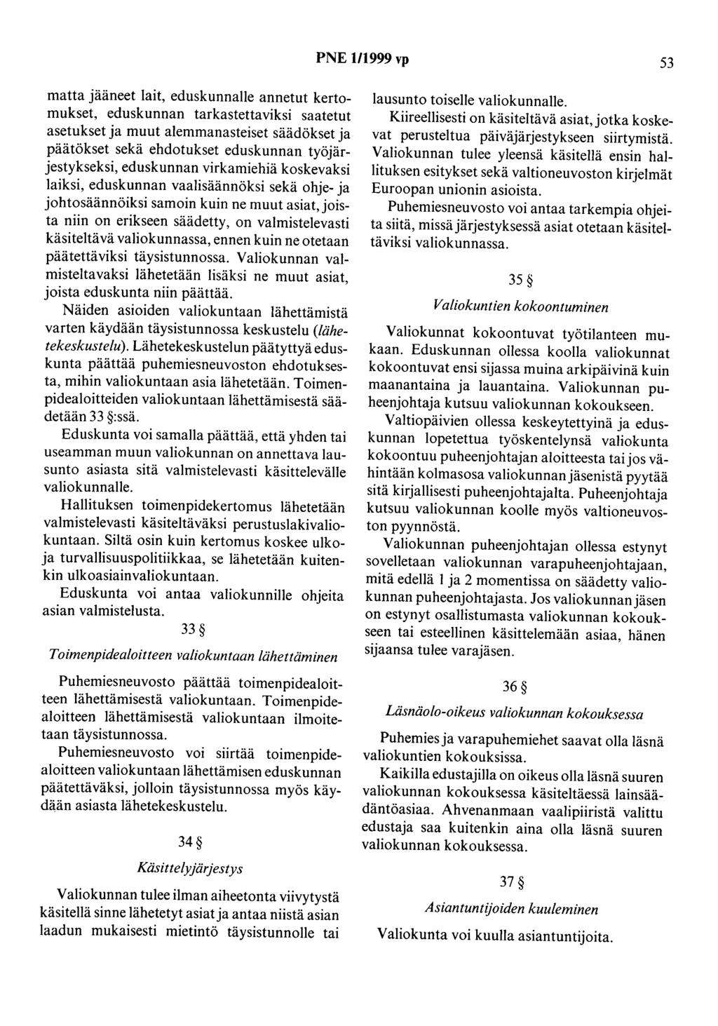 PNE 1/1999 vp 53 matta jääneet lait, eduskunnalle annetut kertomukset, eduskunnan tarkastettaviksi saatetut asetukset ja muut alemmanasteiset säädökset ja päätökset sekä ehdotukset eduskunnan