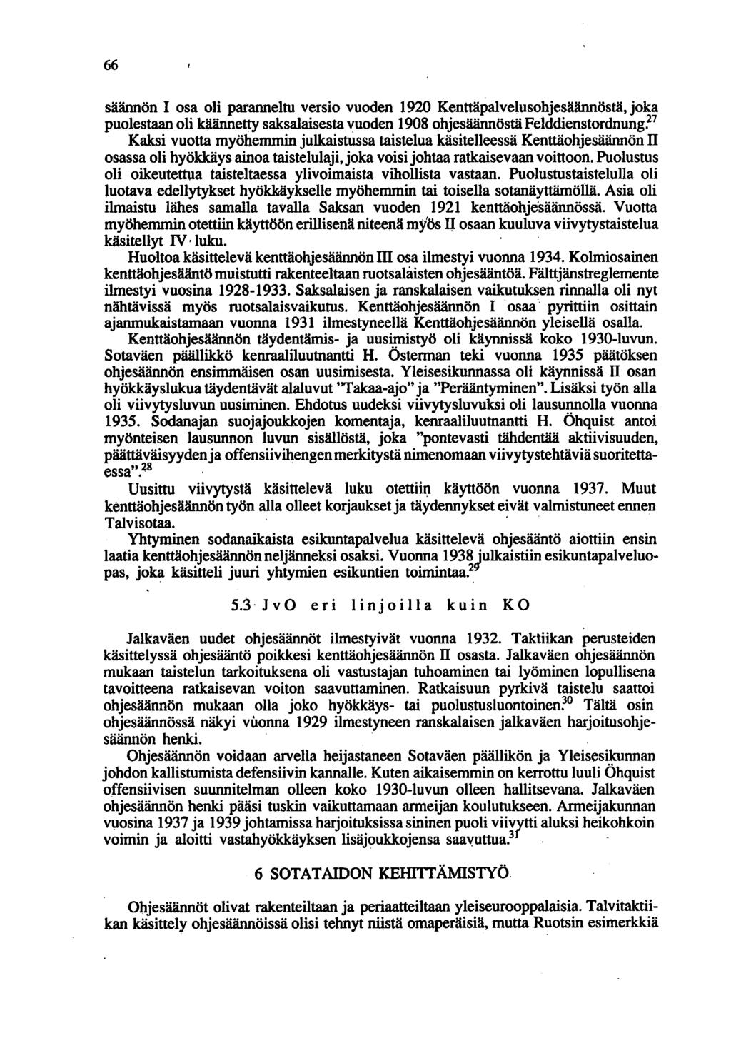 66 säännön 1 osa oli paranneltu versio vuoden 1920 Kenttäpalvelusohjesäännöstä, joka puolestaan oli käännetty saksalaisesta vuoden 1908 ohjesäännöstä Felddienstordnung~7 Kaksi vuotta myöhemmin