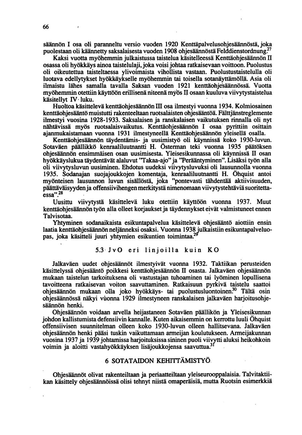 66 säännön 1 osa oli paranneltu versio vuoden 1920 Kenttäpalvelusohjesäännöstä, joka puolestaan oli käännetty saksalaisesta vuoden 1908 ohjesäännöstä Felddienstordnung~7 Kaksi vuotta myöhemmin