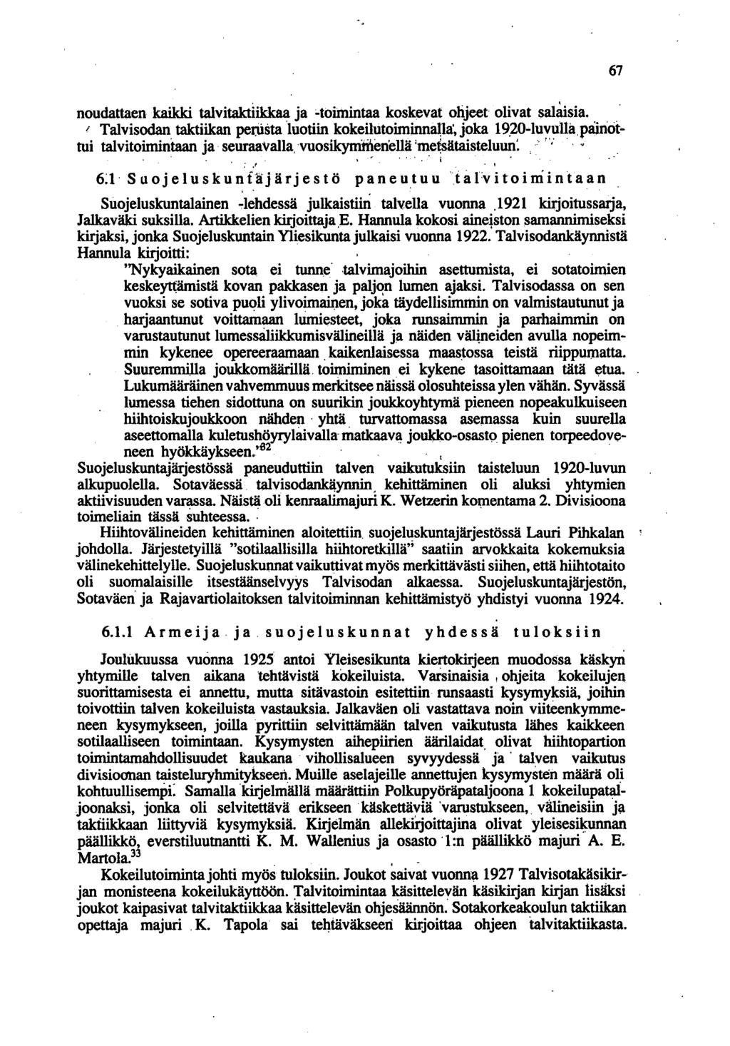 noudattaen kaikki talvitaktiikkaa ja ~toimintaa koskevat ohjeet olivat sallrlsia. ' I Talvisodan taktiikan pe(lista 'tuotiin kokeilutoiminnaj,la', joka 19.