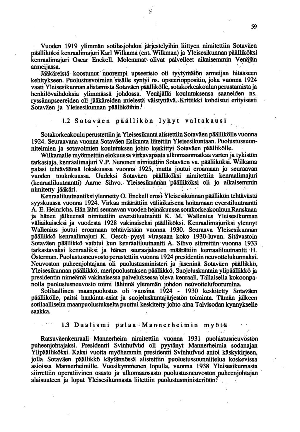 59 Vuoden 1919 ylimmän sotilasjohdon järjestelyihin liittyen nimitettiin Sotaväen päälliköksi kenraalimajuri Karl Wilkama (ent, Wilkman) ja Yleisesikunnan päälliköksi kenraalimajuri. Oscar Enckell.