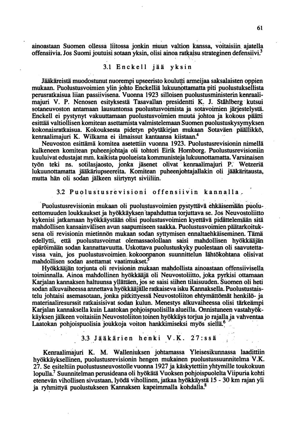 61 ainoastaan Suomen ollessa 'iitossa jonkin muun valtio~ kanssa. voitaisiin. ajatella offensiivia. Jos Suomi joutuisi sotaan yksin, olisi ainoa ra~aj.su strateginen defensiivi. 3,