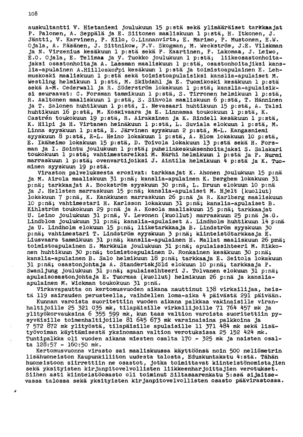 108 auskultantti V. Hietaniemi joulukuun 15 pistä sekä ylimääräiset tarkkaajat P. Palonen, A. Seppälä ja E. Siitonen maaliskuun 1 p:stä, H. Itkonen, J. Jäntti, V. Karvinen, P. Kilo, 0.Linnanvirta, E.