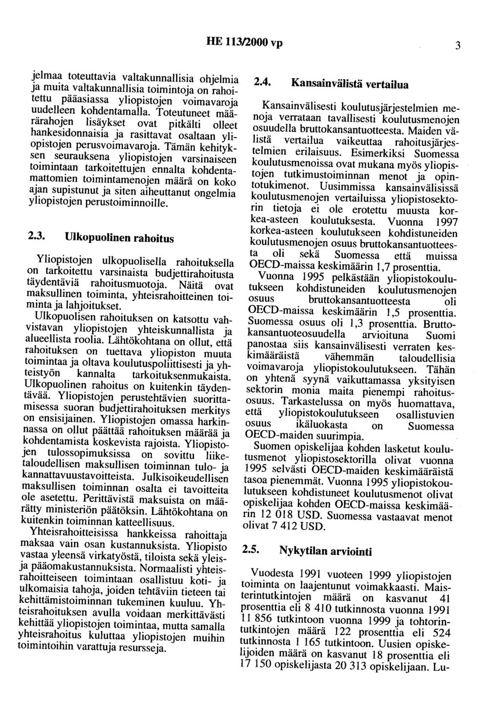 HE 113/lOOO vp 3 jelmaa toteuttavia valtakunnallisia ohjelmia ja muita valtakunnallisia toimintoja on rahoitettu pääasiassa yliopistojen voimavaroja uudelleen kohdentamalla.