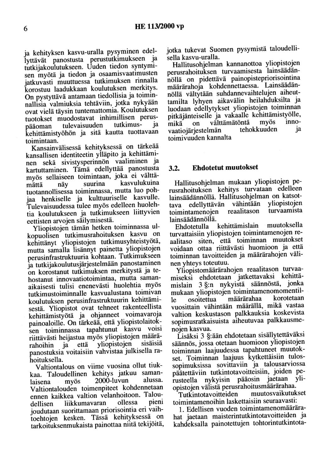 6 HE 113/2000 vp ja kehityksen kasvu-uralla pysyminen edellyttävät panostusta perustutkimukseen ja tutkijakoulutukseen.