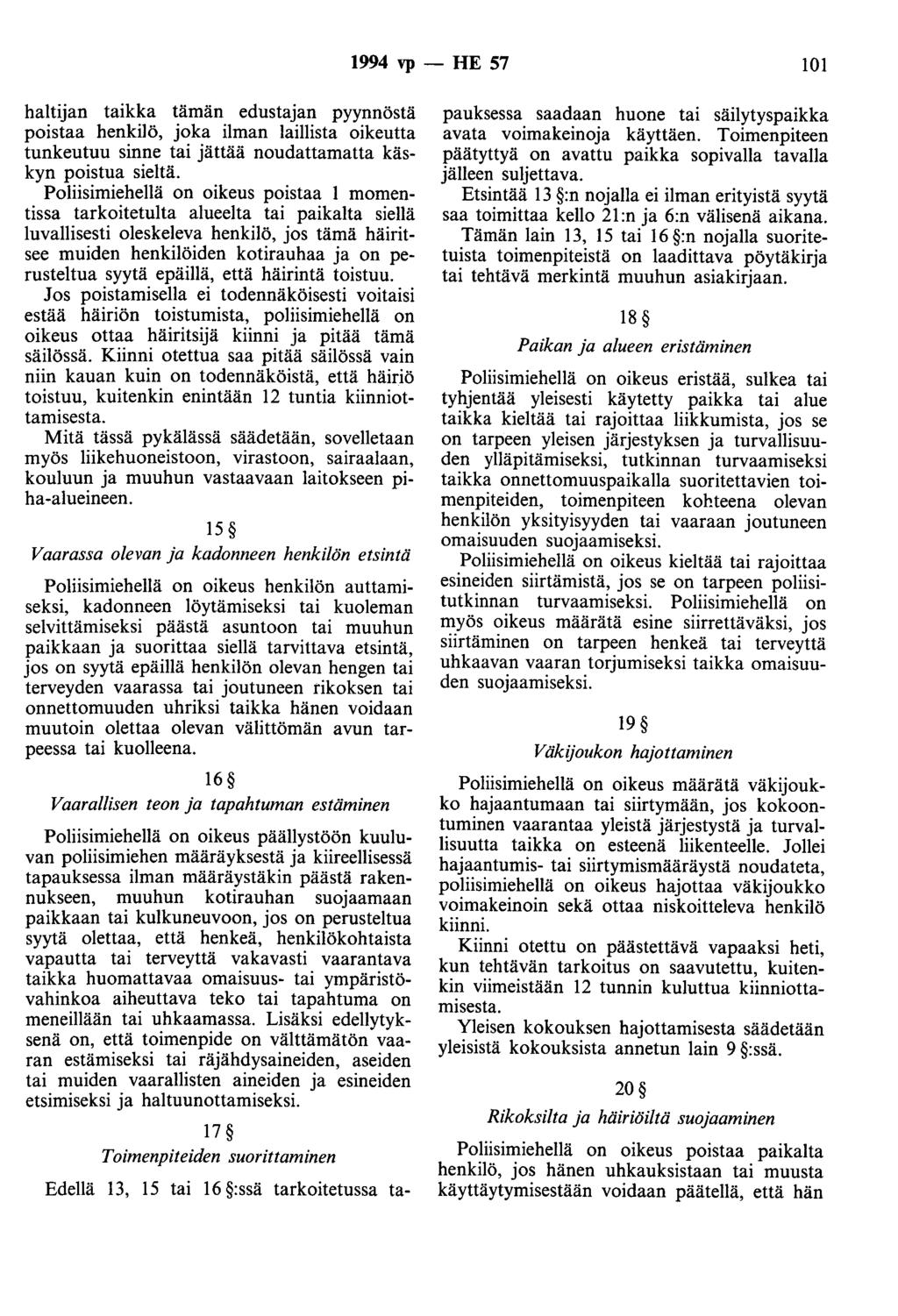 1994 vp - HE 57 101 haltijan taikka tämän edustajan pyynnöstä poistaa henkilö, joka ilman laillista oikeutta tunkeutuu sinne tai jättää noudattamatta käskyn poistua sieltä.