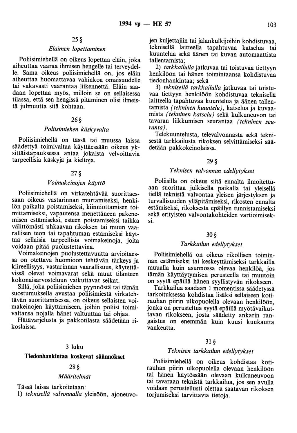 1994 vp - HE 57 103 25 Eläimen lopettaminen Poliisimiehellä on oikeus lopettaa eläin, joka aiheuttaa vaaraa ihmisen hengelle tai terveydelle.