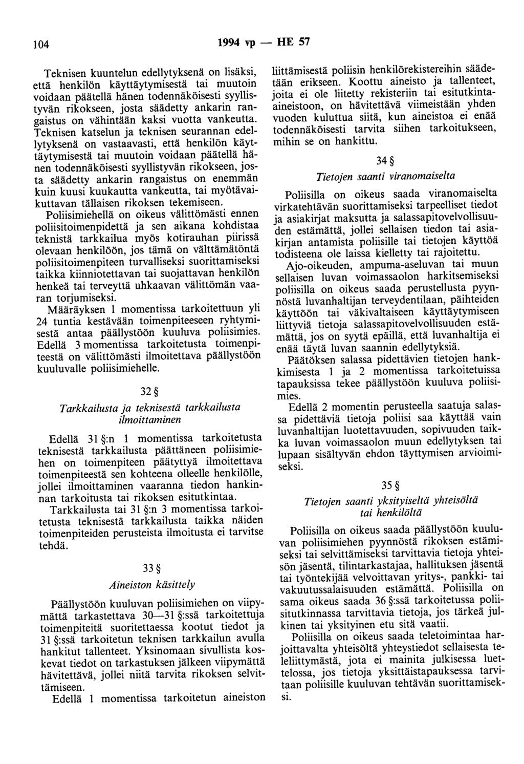 104 1994 vp - HE 57 Teknisen kuuntelun edellytyksenä on lisäksi, että henkilön käyttäytymisestä tai muutoin voidaan päätellä hänen todennäköisesti syyllistyvän rikokseen, josta säädetty ankarin