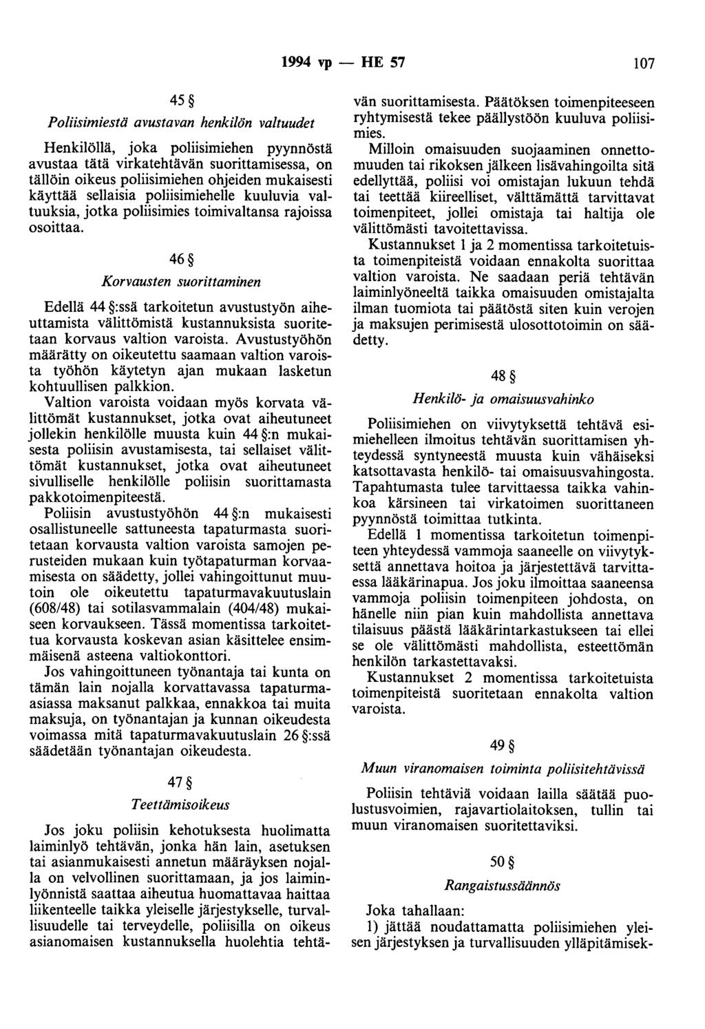 1994 vp - HE 57 107 45 Poliisimiestä avustavan henkilön valtuudet Henkilöllä, joka poliisimiehen pyynnöstä avustaa tätä virkatehtävän suorittamisessa, on tällöin oikeus poliisimiehen ohjeiden