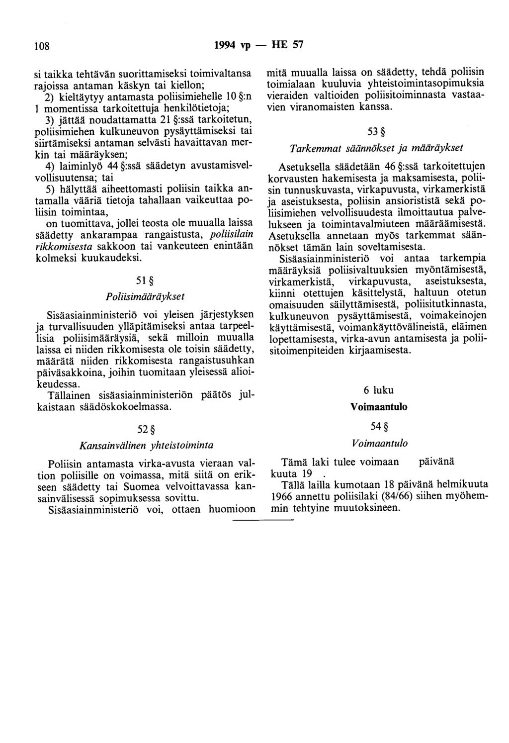 108 1994 vp - HE 57 si taikka tehtävän suorittamiseksi toimivaltansa rajoissa antaman käskyn tai kiellon; 2) kieltäytyy antamasta poliisimiehelle 10 :n 1 momentissa tarkoitettuja henkilötietoja; 3)