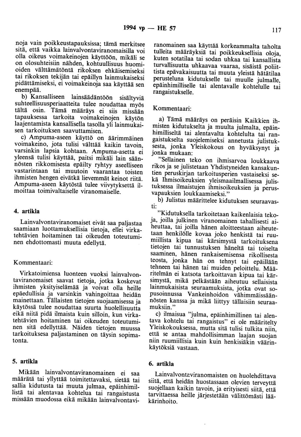 1994 vp - HE 57 117 noja vain poikkeustapauksissa; tämä merkitsee sitä, että vaikka lainvalvontaviranomaisilla voi olla oikeus voimakeinojen käyttöön, mikäli se on olosuhteisiin nähden, kohtuullisuus