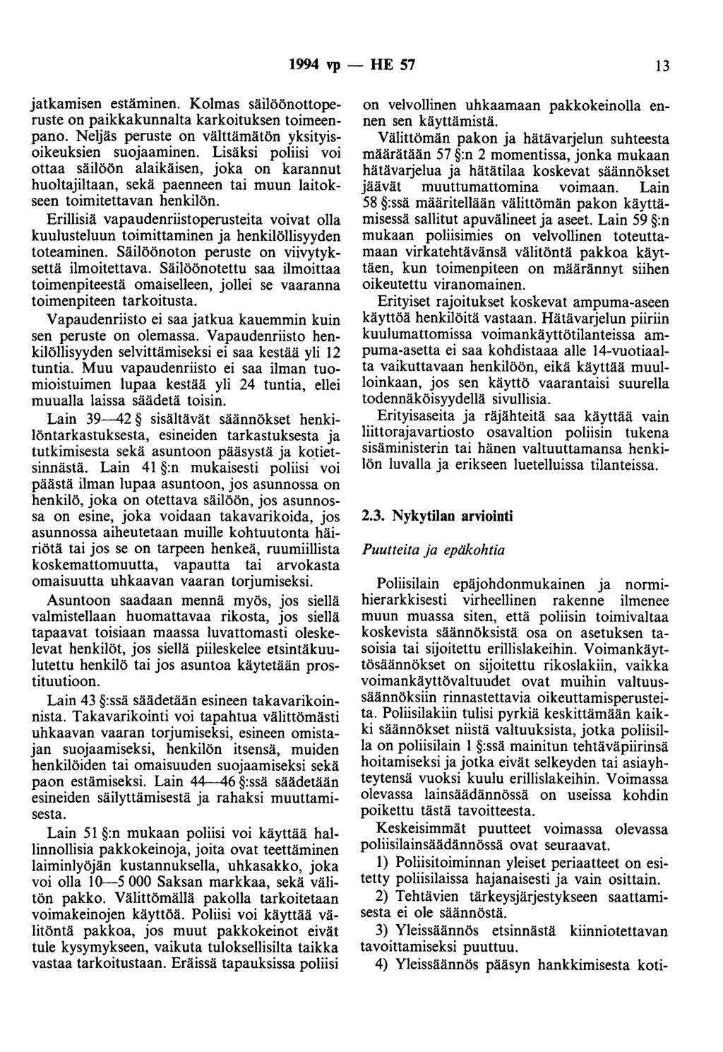 1994 vp - HE 57 13 jatkamisen estäminen. Kolmas säilöönottoperuste on paikkakunnalta karkoituksen toimeenpano. Neljäs peruste on välttämätön yksityisoikeuksien suojaaminen.