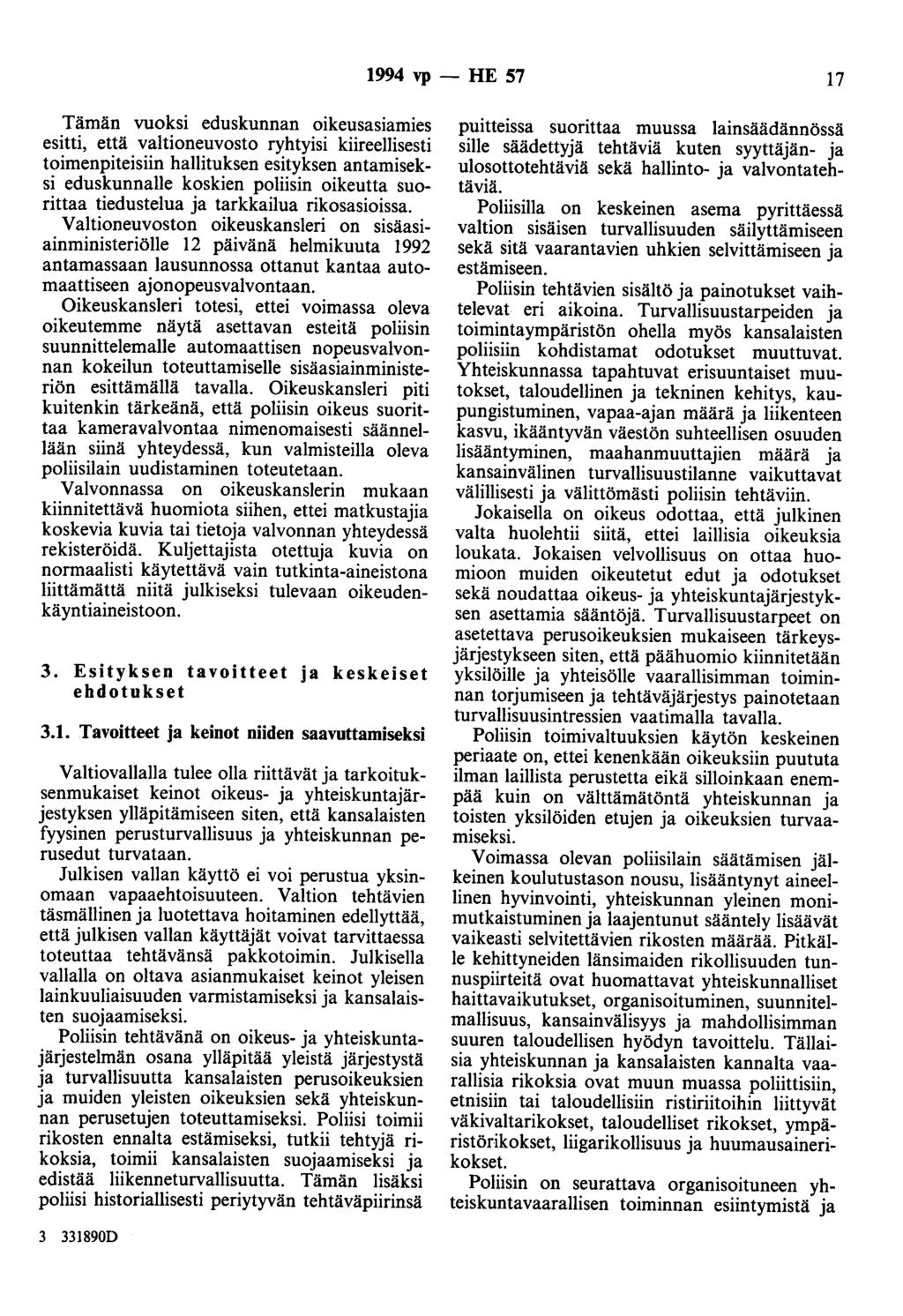 1994 vp - HE 57 17 Tämän vuoksi eduskunnan oikeusasiamies esitti, että valtioneuvosto ryhtyisi kiireellisesti toimenpiteisiin hallituksen esityksen antamiseksi eduskunnalle koskien poliisin oikeutta