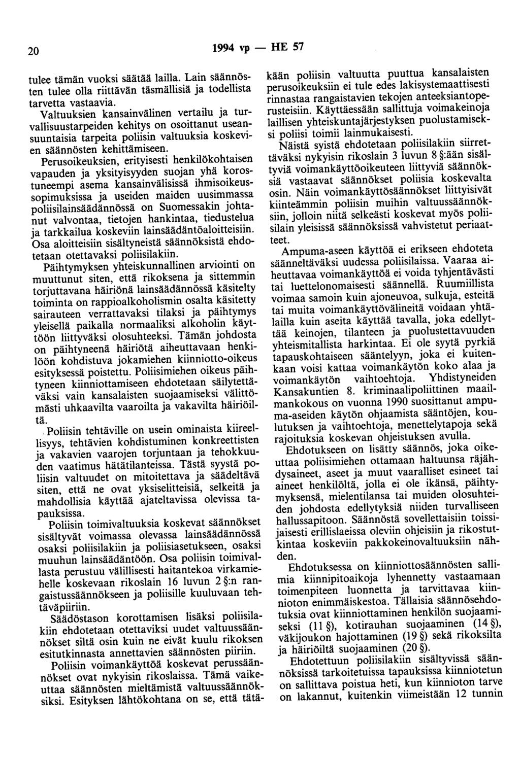 20 1994 vp - HE 57 tulee tämän vuoksi säätää lailla. Lain säännösten tulee olla riittävän täsmällisiä ja todellista tarvetta vastaavia.