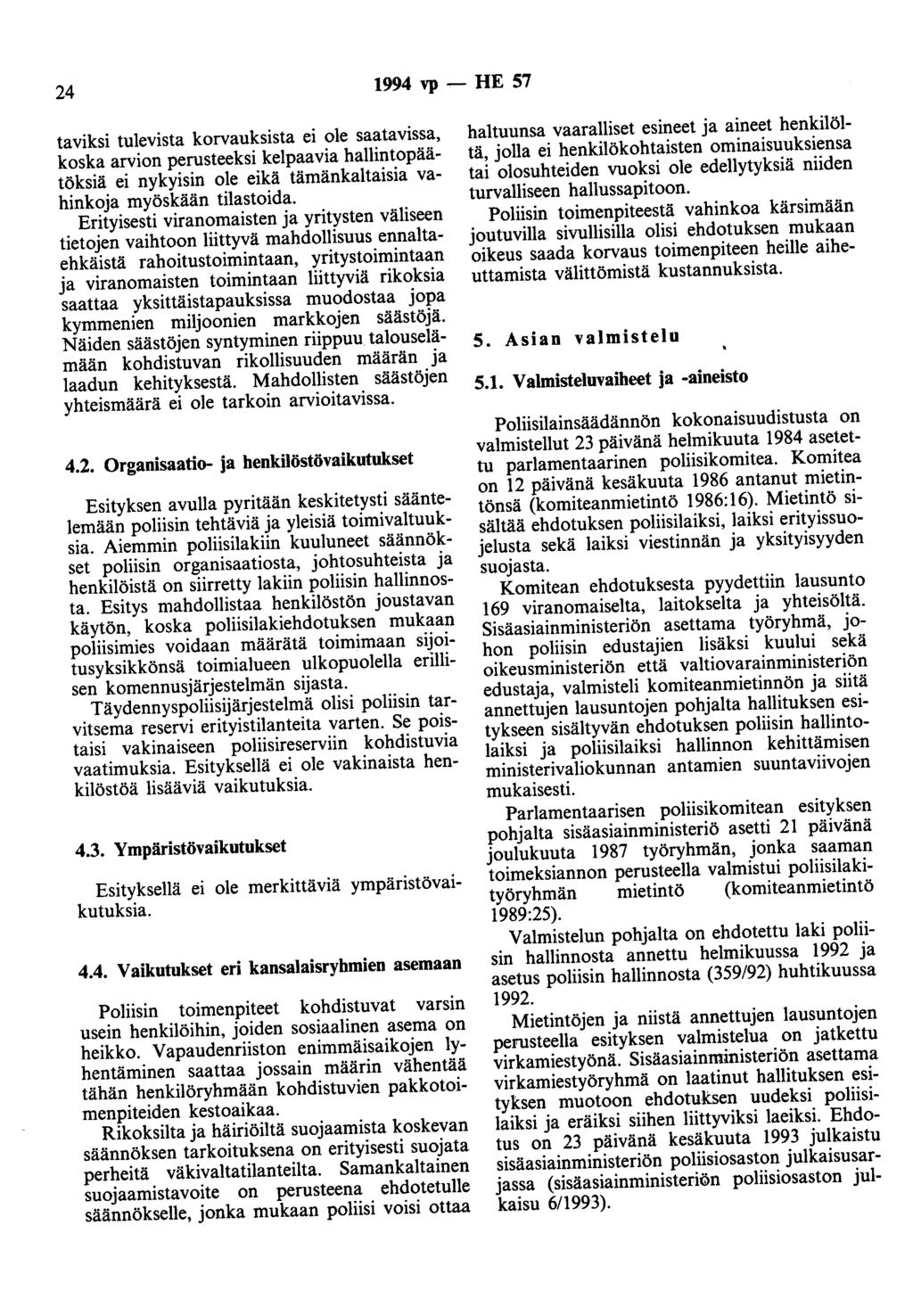 24 1994 vp - HE 57 taviksi tulevista korvauksista ei ole saatavissa, koska arvion perusteeksi kelpaavia hallintopäätöksiä ei nykyisin ole eikä tämänkaltaisia vahinkoja myöskään tilastoida.