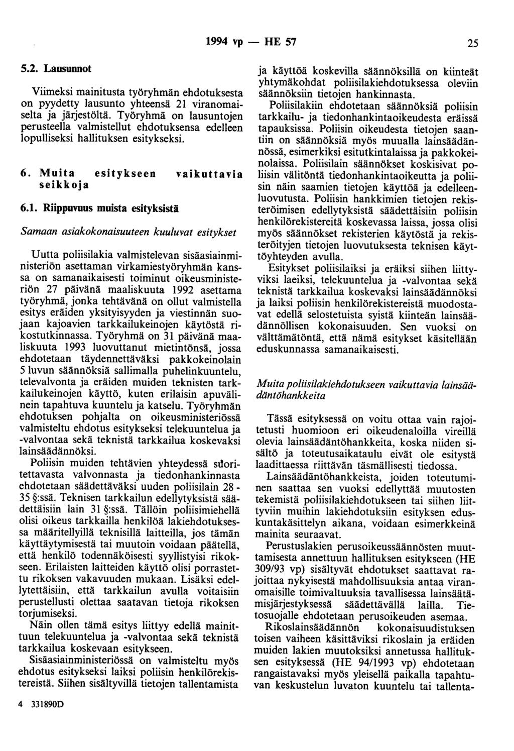 1994 vp - HE 57 25 5.2. Lausunnot Viimeksi mainitusta työryhmän ehdotuksesta on pyydetty lausunto yhteensä 21 viranomaiselta ja järjestöltä.