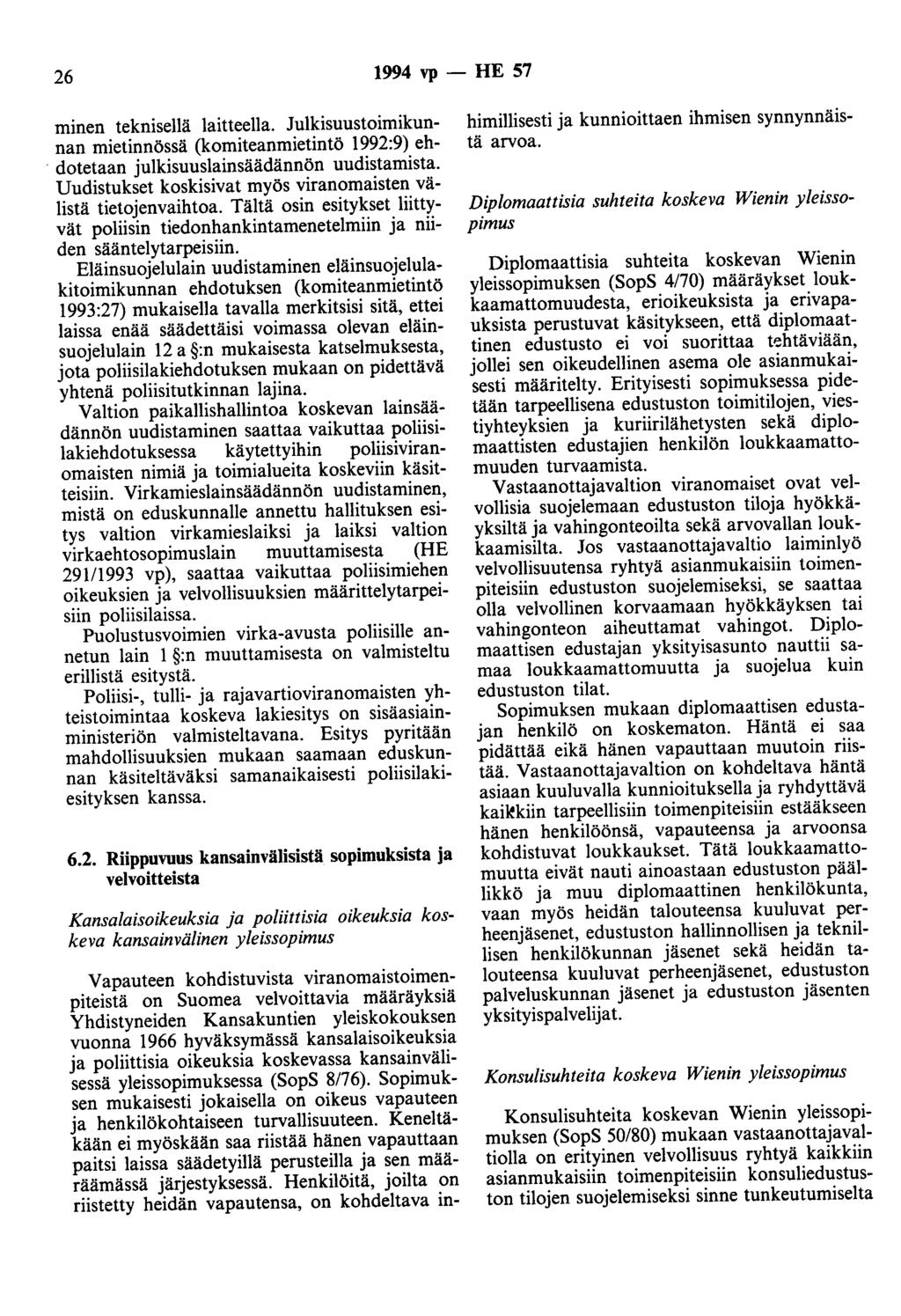 26 1994 vp - HE 57 rninen teknisellä laitteella. Julkisuustoimikunnan mietinnössä (komiteanmietintö 1992:9) eh-. dotetaan julkisuuslainsäädännön uudistamista.