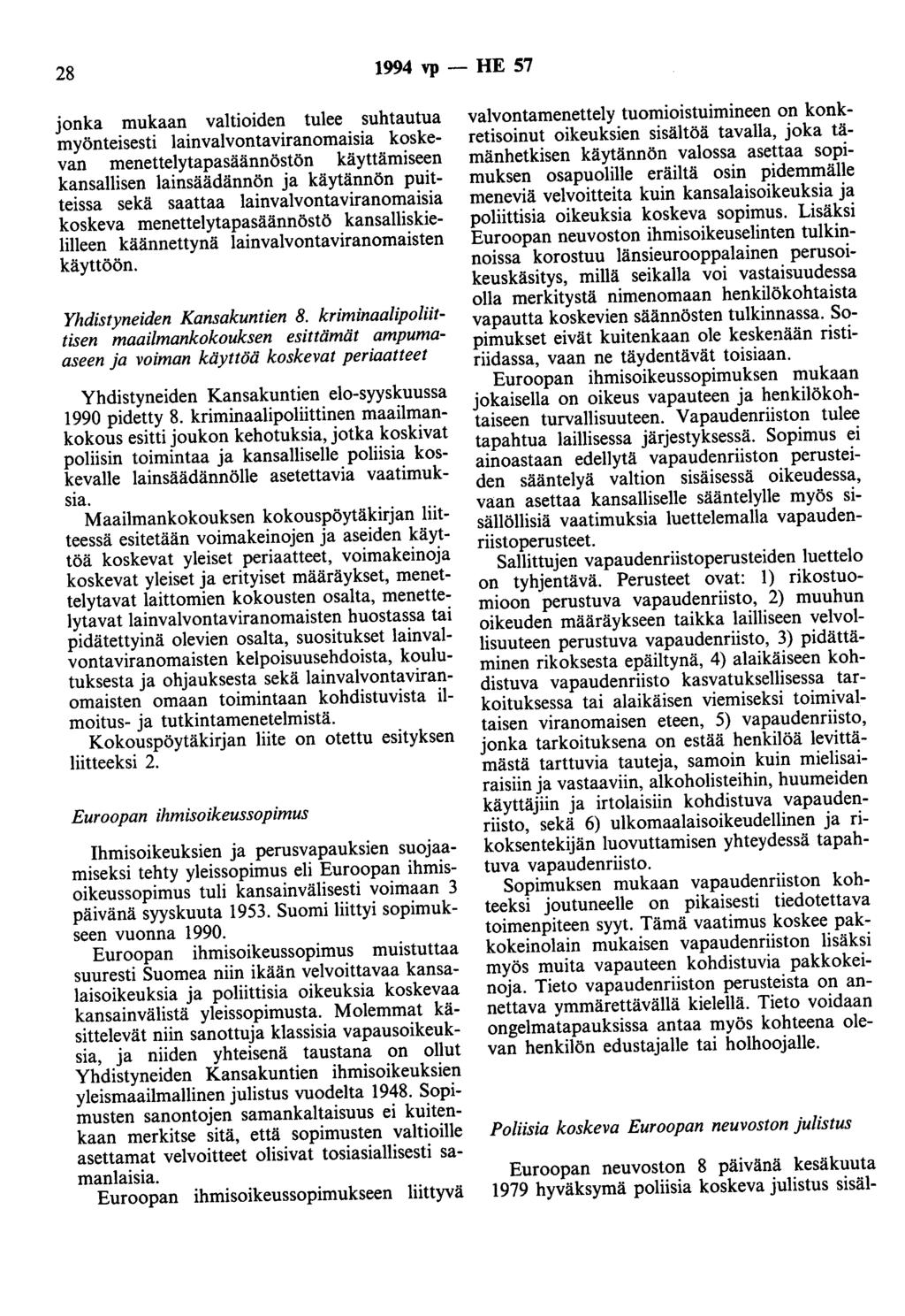 28 1994 vp - HE 57 jonka mukaan valtioiden tulee suhtautua myönteisesti lainvalvontaviranomaisia koskevan menettelytapasäännöstön käyttämiseen kansallisen lainsäädännön ja käytännön puitteissa sekä