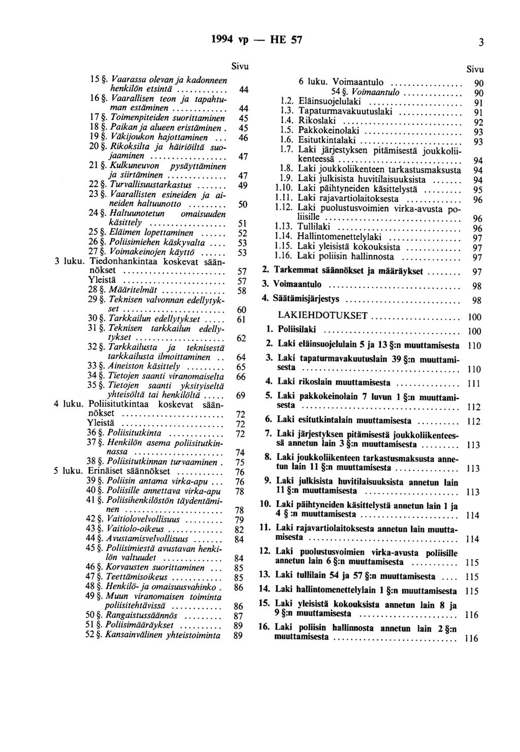 1994 vp - HE 57 3 Sivu 15. Vaarassa olevan ja kadonneen henkilön etsintä............ 44 16. Vaarallisen teon ja tapahtuman estäminen............. 44 17. Toimenpiteiden suorittaminen 45 18.