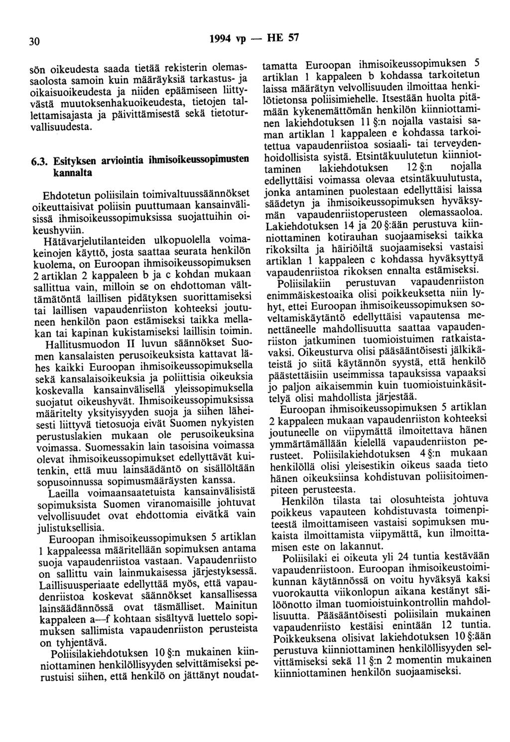 30 1994 vp - HE 57 sön oikeudesta saada tietää rekisterin olemassaolosta samoin kuin määräyksiä tarkastus- ja oikaisuoikeudesta ja niiden epäämiseen liittyvästä muutoksenhakuoikeudesta, tietojen