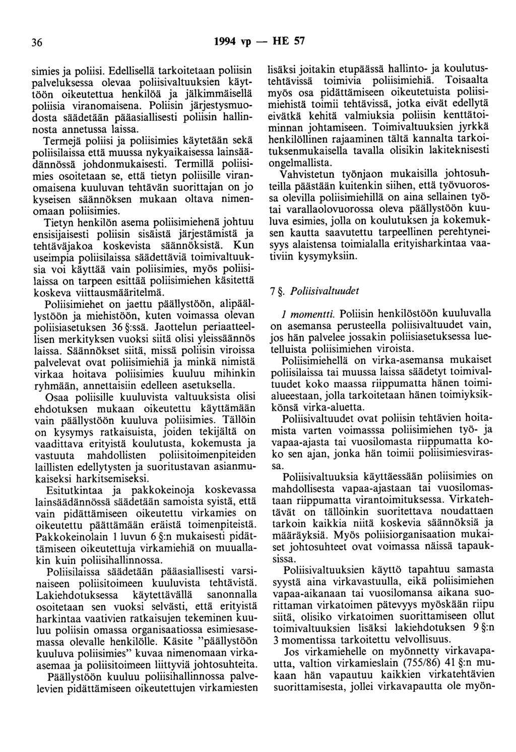 36 1994 vp - HE 57 simies ja poliisi. Edellisellä tarkoitetaan poliisin palveluksessa olevaa poliisivaltuuksien käyttöön oikeutettua henkilöä ja jälkimmäisellä poliisia viranomaisena.