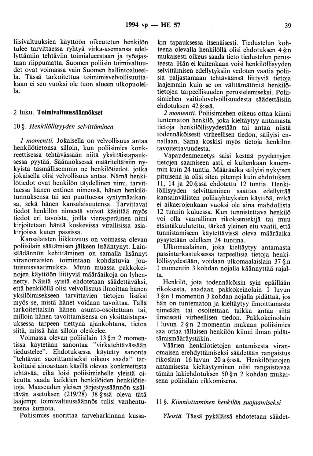 1994 vp - HE 57 39 liisivaltuuksien käyttöön oikeutetun henkilön tulee tarvittaessa ryhtyä virka-asemansa edellyttämiin tehtäviin toimialueestaan ja työajastaan riippumatta.