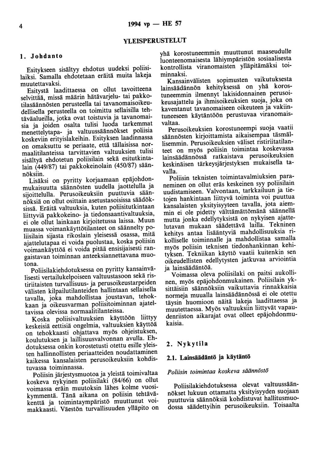 4 1994 vp - HE 57 YLEISPERUSTELUT 1. Johdanto Esitykseen sisältyy ehdotus uudeksi poliisilaiksi. Samalla ehdotetaan eräitä muita lakeja muutettavaksi.