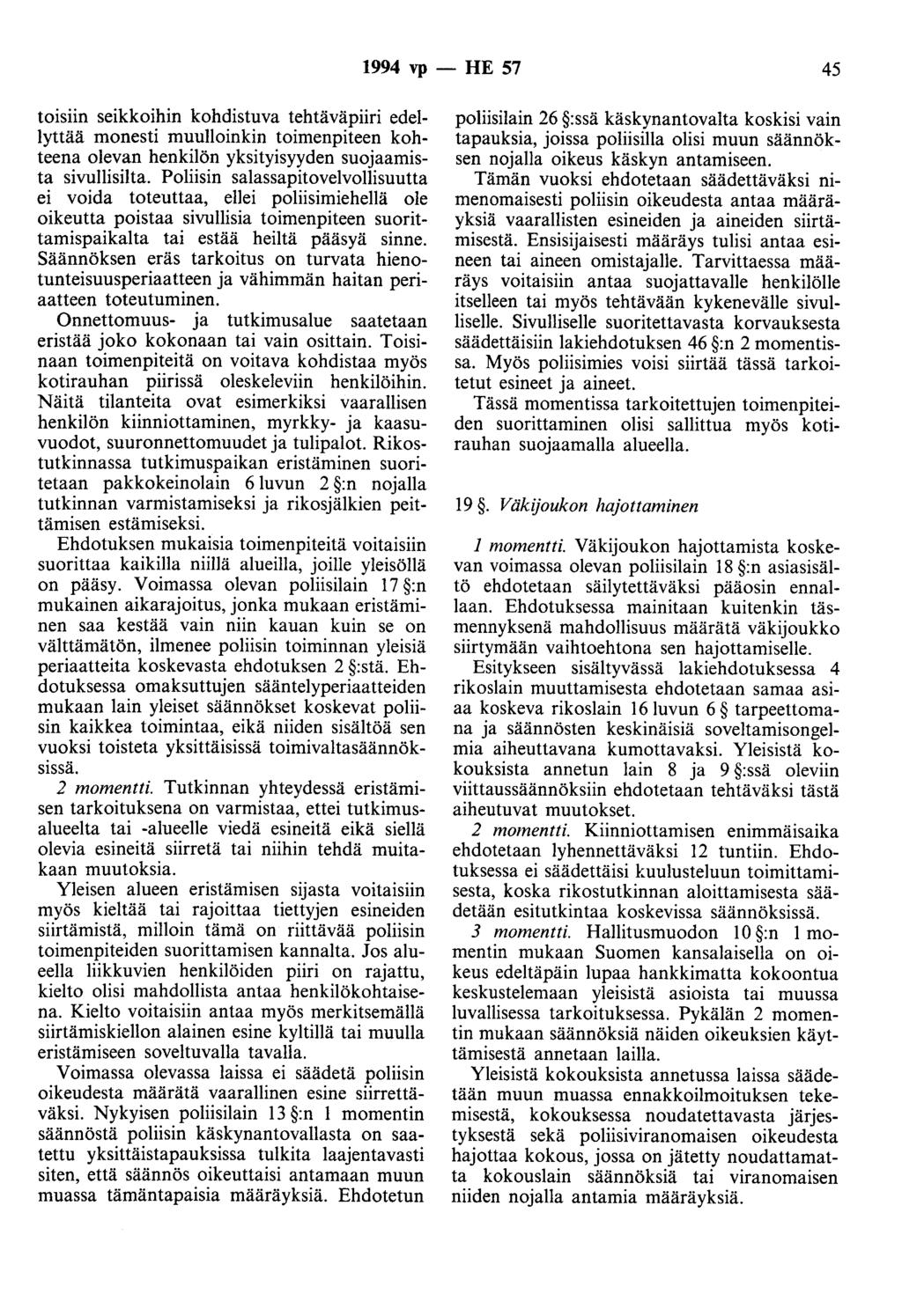 1994 vp - HE 57 45 toisiin seikkoihin kohdistuva tehtäväpiiri edellyttää monesti muulloinkin toimenpiteen kohteena olevan henkilön yksityisyyden suojaamista sivullisilta.